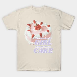 Girl With The Most Cake T-Shirt